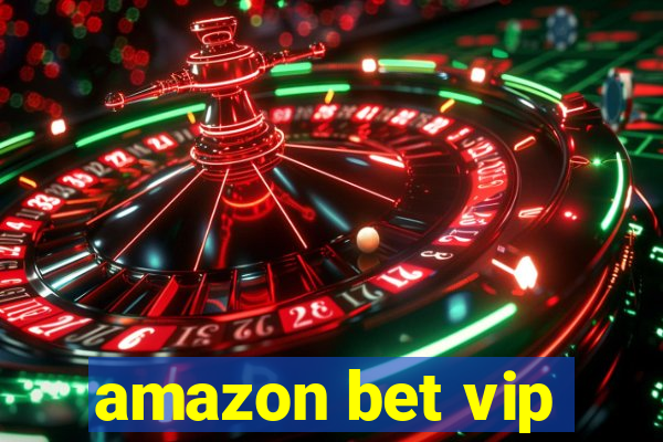 amazon bet vip